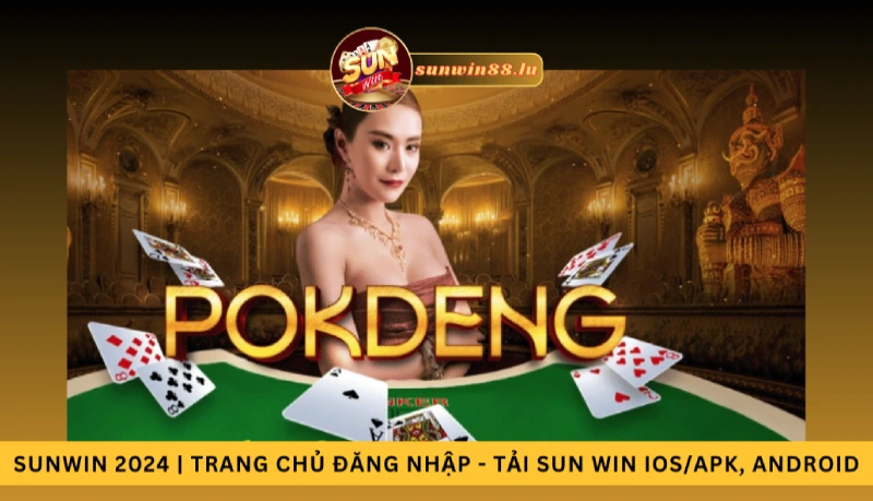 Khám phá Trò Chơi Game Bài Pok Deng tại Sunwin